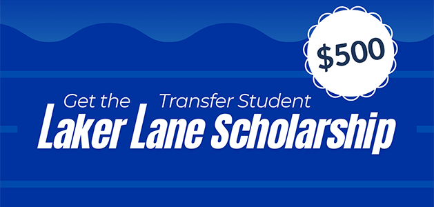Get the $500 Transfer Student Laker Lane Scholarship